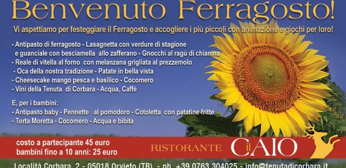 La foto di sfondo è un primo piamo di un grande girasole che si erge in un campo verde e si staglia su un cielo azzurrissimo. Il titolo è Benvenuto Ferragosto! e nel testo sono riportati i due menù proposti dal ristorante il Caio della Tenuta di Corbara, che firma con il proprio stemma e i recapiti al piede della pagina.